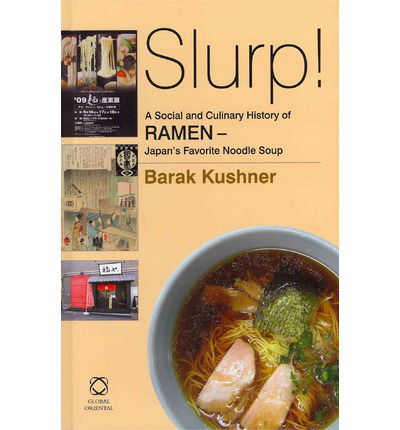 Cover for Barak Kushner · Slurp! a Social and Culinary History of Ramen - Japan's Favorite Noodle Soup (Hardcover Book) (2012)