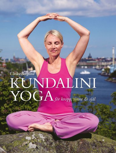 Cover for Ulrika Berglind · Kundaliniyoga för kropp sinne &amp; själ (Hardcover Book) (2021)