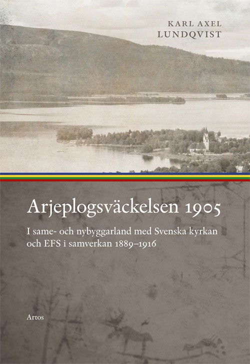 Cover for Karl Axel Lundqvist · Arjeplogsväckelsen 1905 : I same- och nybyggarland (Paperback Book) (2017)