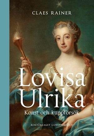 Cover for Rainer Claes · Lovisa Ulrika : konst och kuppförsök (Bound Book) (2019)