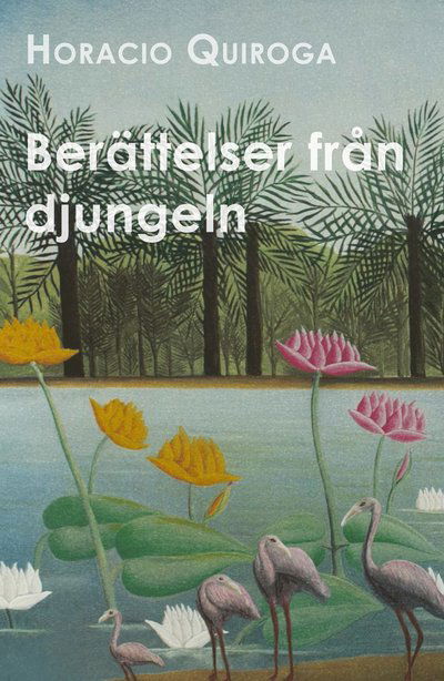 Cover for Horacio Quiroga · Berättelser från djungeln (Bok) (2021)