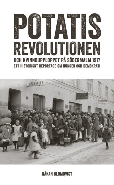 Cover for Håkan Blomqvist · Potatisrevolutionen och kvinnoupploppet på Södermalm 1917 Ett historiskt re (Paperback Bog) (2017)
