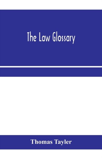 The law glossary - Thomas Tayler - Bøker - Alpha Edition - 9789353970451 - 15. januar 2020