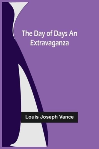 Cover for Louis Joseph Vance · The Day of Days An Extravaganza (Paperback Bog) (2021)