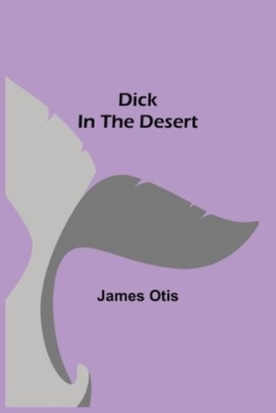 Cover for James Otis · Dick in the Desert (Pocketbok) (2021)