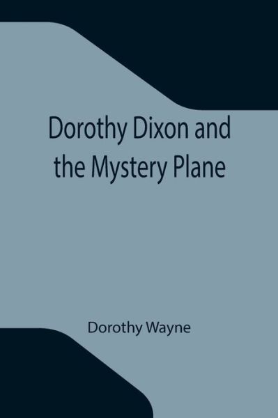 Cover for Dorothy Wayne · Dorothy Dixon and the Mystery Plane (Paperback Book) (2021)