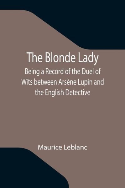 Cover for Maurice LeBlanc · The Blonde Lady; Being a Record of the Duel of Wits between Arsene Lupin and the English Detective (Paperback Bog) (2021)