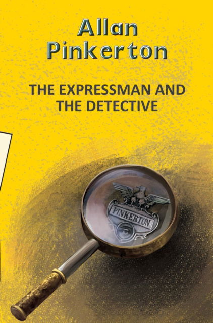 Cover for Allan Pinkerton · The Expressman and the Detective - Yellowbacks (Paperback Book) (2025)