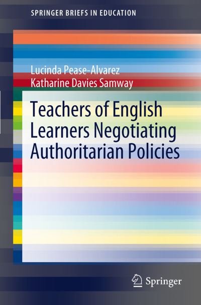Lucinda Pease-Alvarez · Teachers of English Learners Negotiating Authoritarian Policies - SpringerBriefs in Education (Paperback Book) [2012 edition] (2012)
