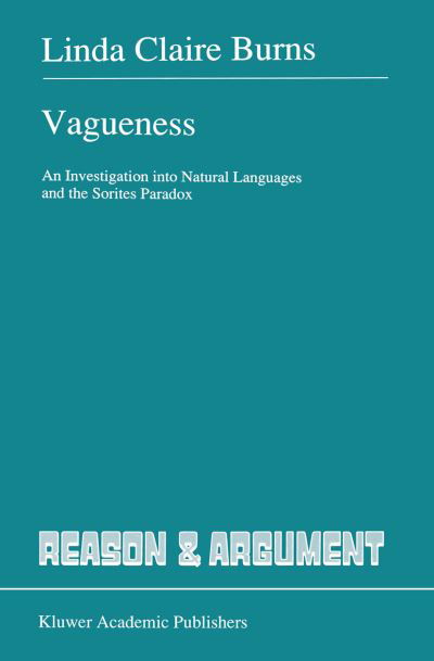 Cover for L. Burns · Vagueness: An Investigation into Natural Languages and the Sorites Paradox - Reason and Argument (Paperback Book) [Softcover reprint of the original 1st ed. 1991 edition] (2012)