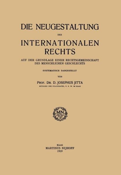 D Josephus Jitta · Die Neugestaltung Des Internationalen Rechts: Auf Der Grundlage Einer Rechtsgemeinschaft Des Menschlichen Geschlechts (Paperback Book) [1919 edition] (1919)