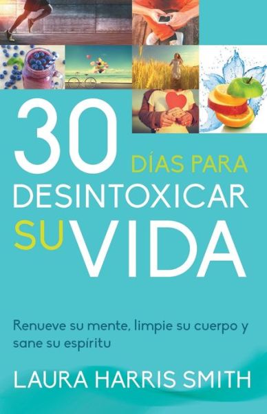 Cover for Laura Harris Smith · 30 Dias Para Desintoxicar Su Vida (Paperback Book) (2017)