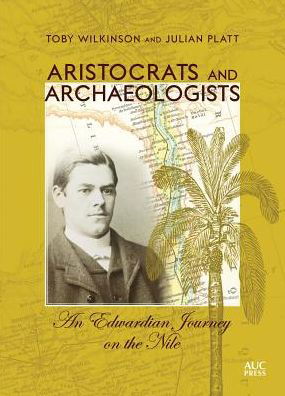 Cover for Toby Wilkinson · Aristocrats and Archaeologists: An Edwardian Journey on the Nile (Gebundenes Buch) (2017)