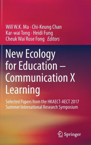 Cover for New Ecology for Education - Communication X Learning: Selected Papers from the HKAECT-AECT 2017 Summer International Research Symposium (Hardcover Book) [1st ed. 2017 edition] (2017)