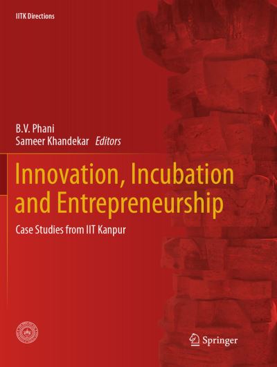 Cover for Innovation, Incubation and Entrepreneurship: Case Studies from IIT Kanpur - IITK Directions (Paperback Book) [Softcover reprint of the original 1st ed. 2017 edition] (2018)