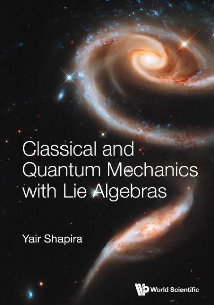 Cover for Shapira, Yair (Technion, Israel Inst Of Technology, Israel) · Classical And Quantum Mechanics With Lie Algebras (Paperback Bog) (2021)