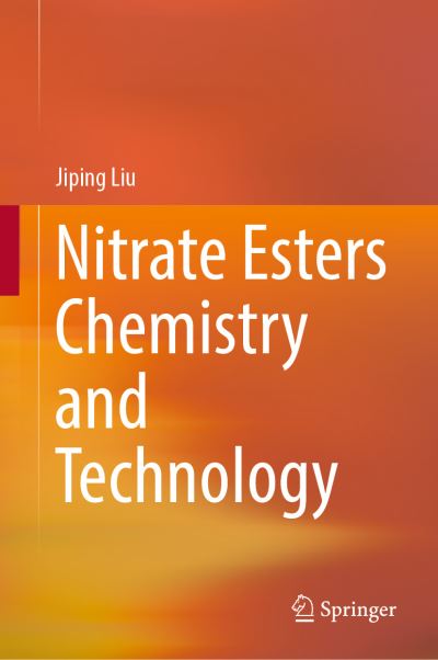 Cover for Jiping Liu · Nitrate Esters Chemistry and Technology (Hardcover Book) [2019 edition] (2019)