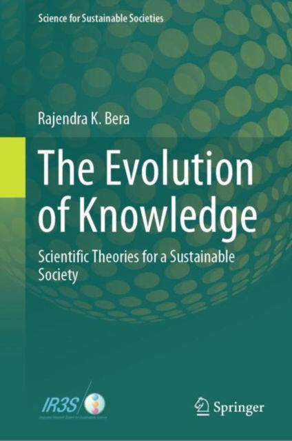 Rajendra K. Bera · The Evolution of Knowledge: Scientific Theories for a Sustainable Society - Science for Sustainable Societies (Hardcover Book) [1st ed. 2024 edition] (2024)