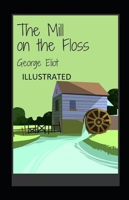 The Mill on the Floss Illustrated - George Eliot - Kirjat - Independently Published - 9798461673451 - lauantai 21. elokuuta 2021
