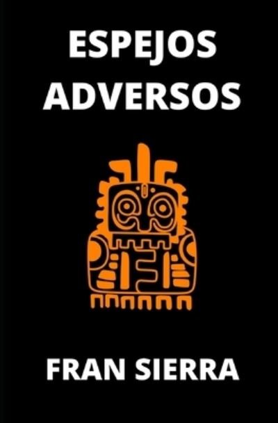 Cover for Fran Sierra · Espejos adversos: Poemas viscerales y vanguardistas (Pocketbok) (2021)