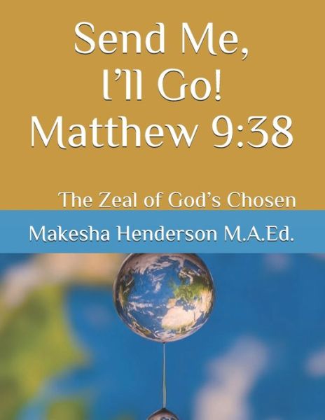 Cover for Makesha Henderson M a Ed · Send Me, I'll Go! Matthew 9: 38: The Zeal of God's Chosen-Devtional (Paperback Book) (2021)