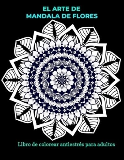 Cover for Alexandro Salomon · El arte de mandala de flores libro para colorear antiestres para adultos (Paperback Bog) (2020)