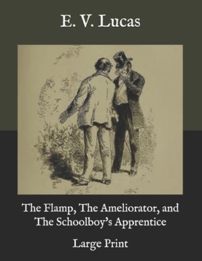 Cover for E V Lucas · The Flamp, The Ameliorator, and The Schoolboy's Apprentice (Paperback Book) (2020)