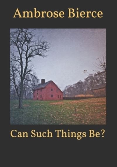 Can Such Things Be? - Ambrose Bierce - Livres - Independently Published - 9798594544451 - 14 janvier 2021