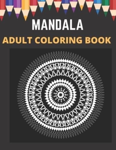 Cover for Charles Watson · Mandala Adult Coloring Book: An Adult Coloring Book Featuring 100 of the World's Most Beautiful Mandalas for Stress Relief and Relaxation (Paperback Bog) (2021)