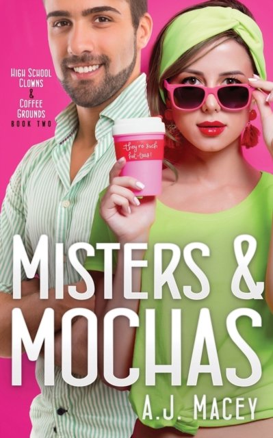 Cover for A J Macey · Misters &amp; Mochas - Confections &amp; Kisses Series 1: High School Clowns &amp; Coffee Grounds (Paperback Bog) (2020)