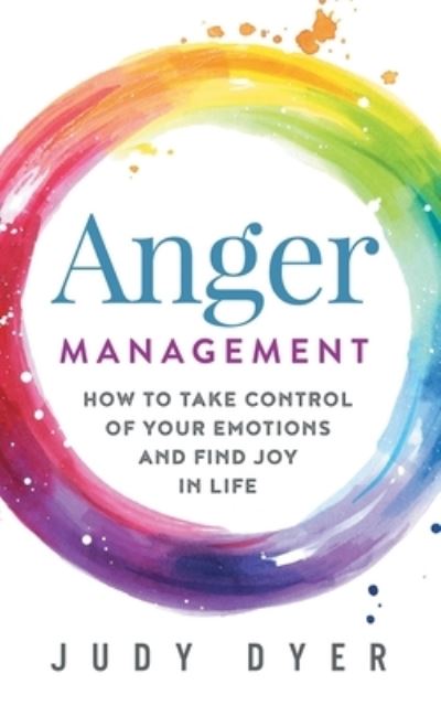 Cover for Judy Dyer · Anger Management: How to Take Control of Your Emotions and Find Joy in Life (Taschenbuch) (2020)