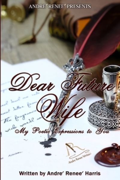 Cover for Andre' Renee' Harris · Dear Future Wife: My Poetic Expressions to You (Paperback Book) (2020)