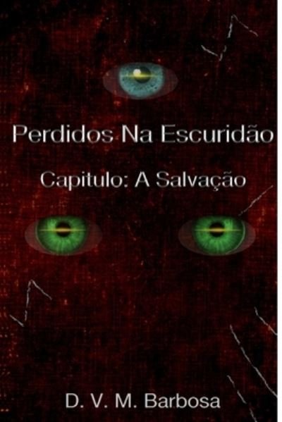 Cover for D V M Barbosa · Perdidos Na Escuridao Capitulo: A Salvacao - Perdidos Na Escuridao (Paperback Bog) (2020)