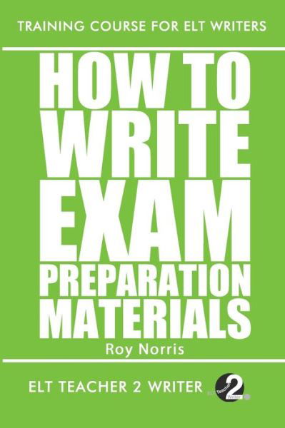 Cover for Roy Norris · How To Write Exam Preparation Materials - Training Course for ELT Writers (Paperback Book) (2020)
