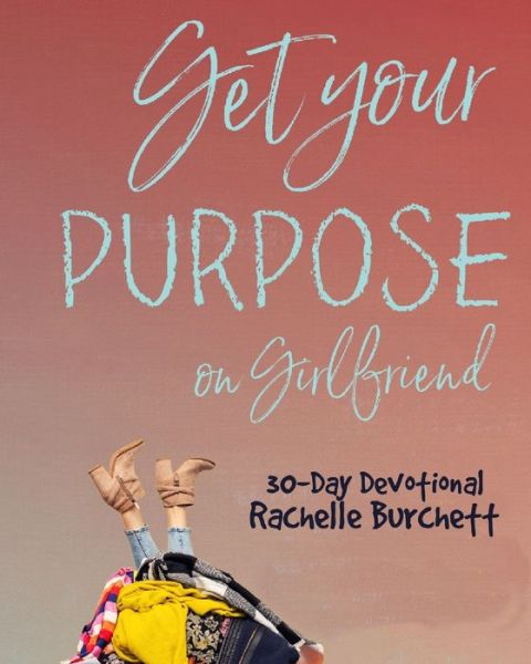 Cover for Rachelle Burchett · Get Your Purpose On, Girlfriend (Paperback Book) (2020)