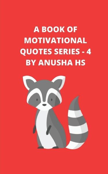 A Book of Motivational Quotes series - 4 - Anusha Hs - Książki - Independently Published - 9798678512451 - 24 sierpnia 2020