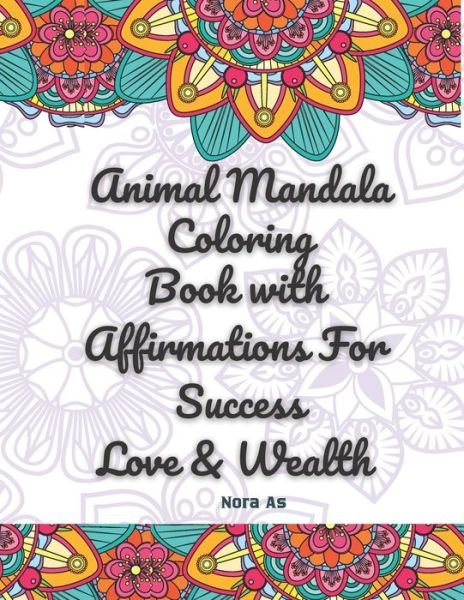 Cover for Nora As · Animal Mandala Coloring Book with Affirmations For Success Love &amp; Wealth (Pocketbok) (2020)
