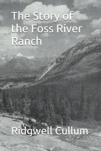 Cover for Ridgwell Cullum · The Story of the Foss River Ranch (Paperback Book) (2021)