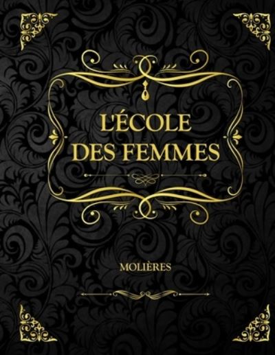 L'Ecole des femmes - Moliere - Books - Independently Published - 9798702262451 - January 30, 2021