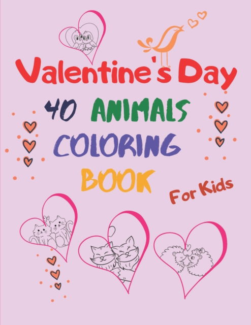 Cover for Vanessa J Hunt · Valentine's Day Animal Coloring Book for Kids: for Boys and Girls. a Collection of Funny and Easy Valentine's Day with Animal Coloring Page and Text. Coloring Pages for Toddlers and Preschool. Dogs, Penguins, Cats, Bear (Paperback Bog) (2021)