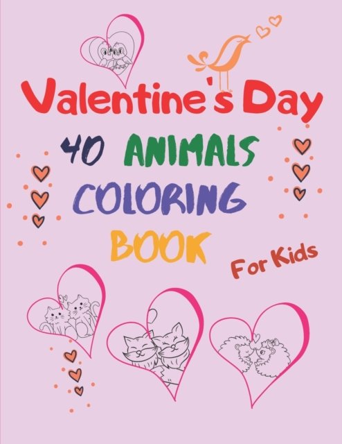 Valentine's Day Animal Coloring Book for Kids: for Boys and Girls. a Collection of Funny and Easy Valentine's Day with Animal Coloring Page and Text. Coloring Pages for Toddlers and Preschool. Dogs, Penguins, Cats, Bear - Vanessa J Hunt - Bøger - Independently Published - 9798702613451 - 31. januar 2021