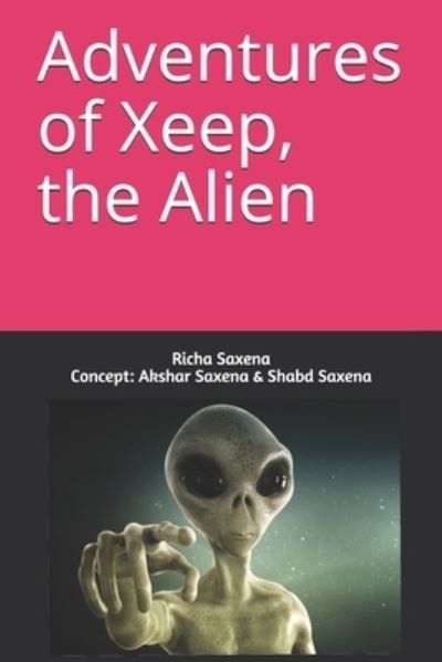 Cover for Akshar Saxena · Adventures of Xeep, the alien (Pocketbok) (2021)