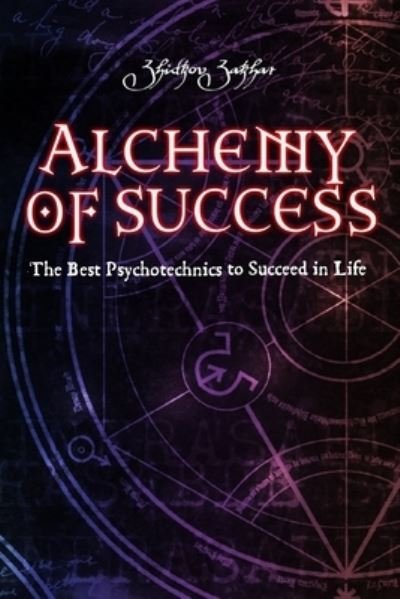 Cover for Zhidkov Zakhar · Alchemy of Success: The Best Psychotechnics to Succeed in Life (Pocketbok) (2021)