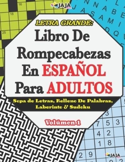 Cover for Jaja Media · Letra Grande: Libro De Rompecabezas En ESPANOL Para ADULTOS Sopa de Letras, Relleno De Palabras, Laberinto &amp; Sudoku. Volumen 1 (Paperback Bog) (2021)