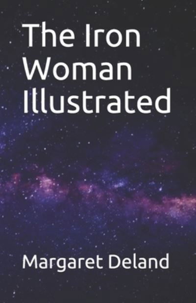 Cover for Margaret Deland · The Iron Woman Illustrated (Paperback Book) (2021)