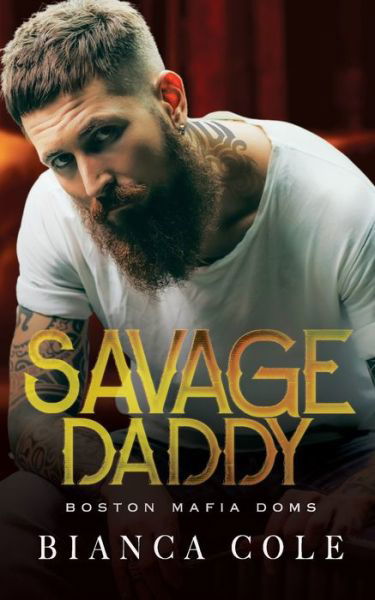 Cover for Bianca Cole · Savage Daddy: A Dark Captive Mafia Romance - Boston Mafia Dons (Taschenbuch) (2021)