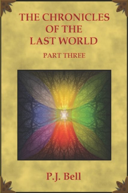 Cover for P J Bell · The Chronicles of the Last World: Part Three (Paperback Book) (2020)