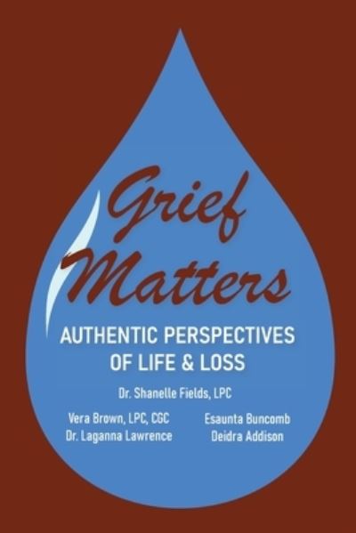 Cover for Dr Shanelle Fields · Grief Matters: Authentic Perspectives of Life &amp; Loss: Authentic Perspectives of Life and Loss (Paperback Book) (2022)