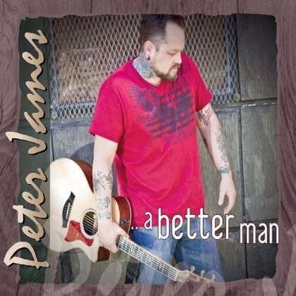 A Better Man - Peter James - Muzyka - Peter James - 0884501764452 - 24 lipca 2012