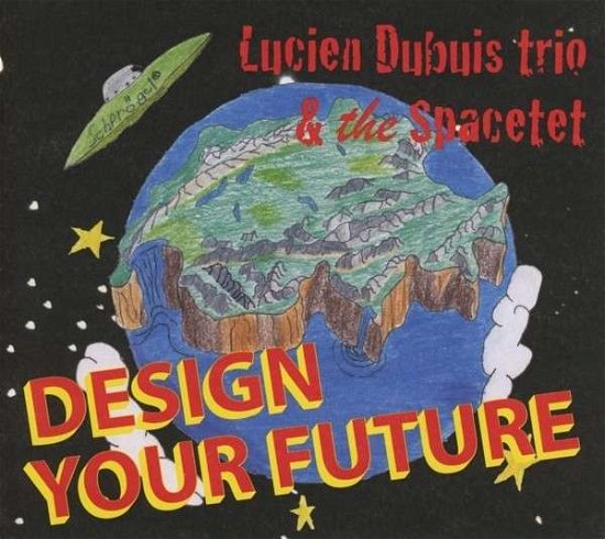 Cover for Lucien Dubuis Trio &amp; The Spacetet · Design Your Future (CD) (2013)